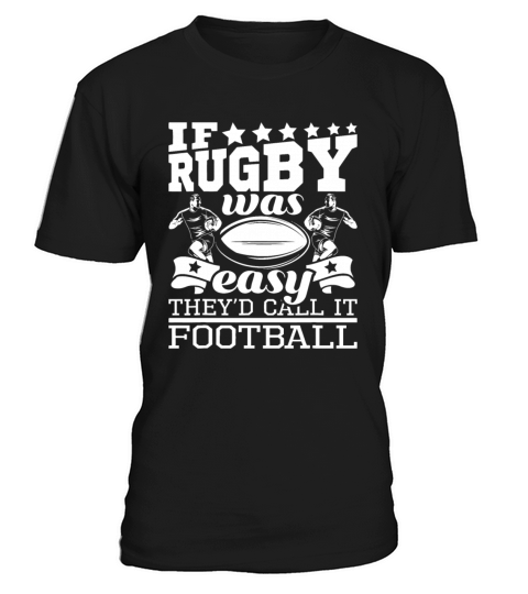 If Rugby Was Easy Theyd Call It Football - Funny T-Shirt Unisex
