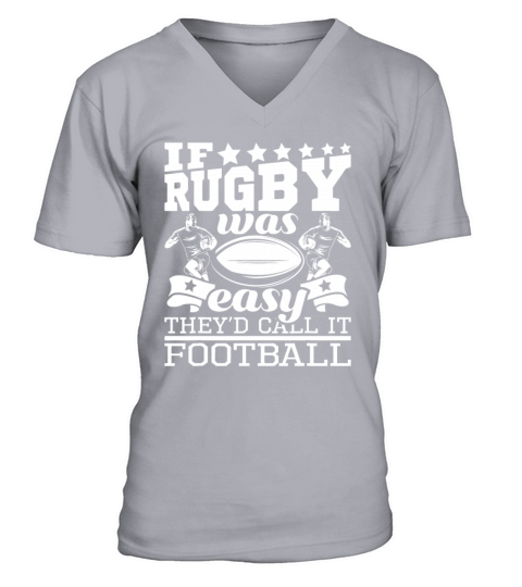 If Rugby Was Easy Theyd Call It Football - Funny V-Neck T-shirt