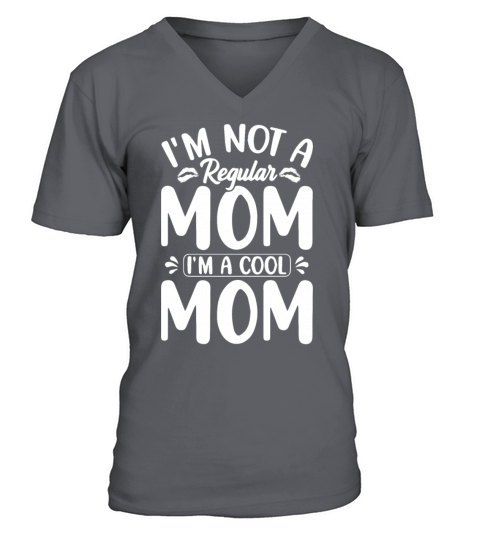 Im Not A Regular Mom Im A Cool Momcool mom case V-Neck T-shirt