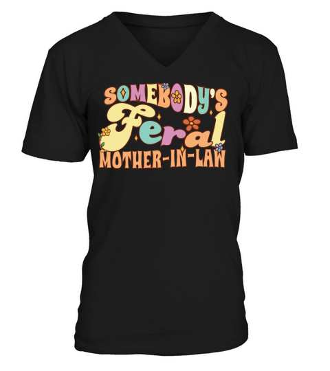Somebodys Feral Mother-In-Law Funny Wedding V-Neck T-shirt