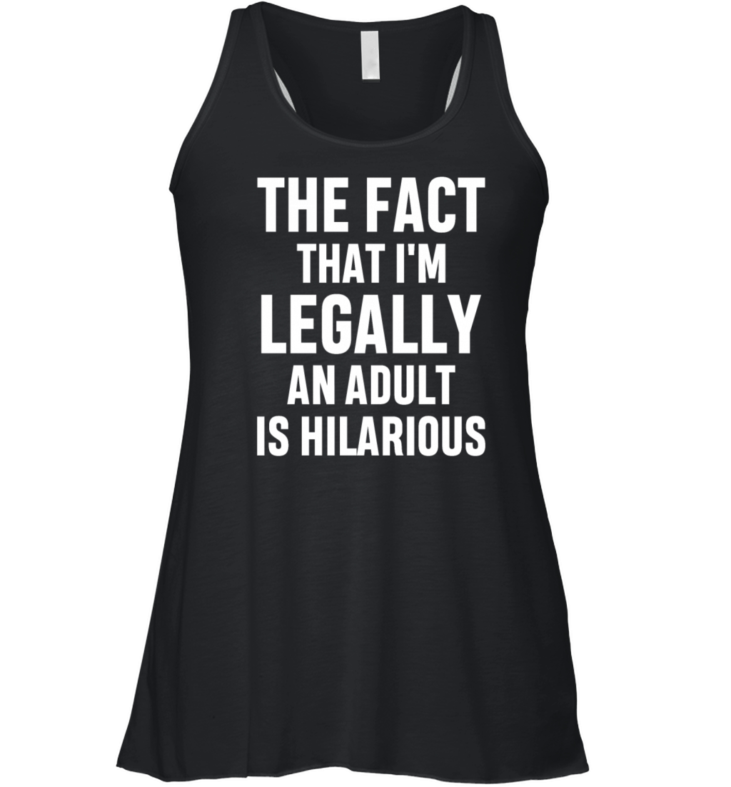 Im Legally An Adult Is Hilarious 18th Birthday Women's Flowy Tank Top