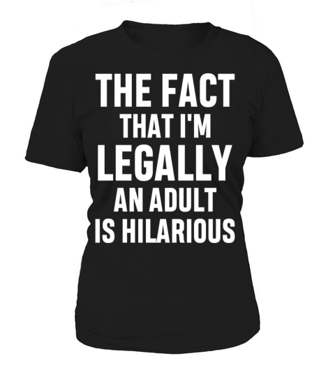 Im Legally An Adult Is Hilarious 18th Birthday Women's T-Shirt