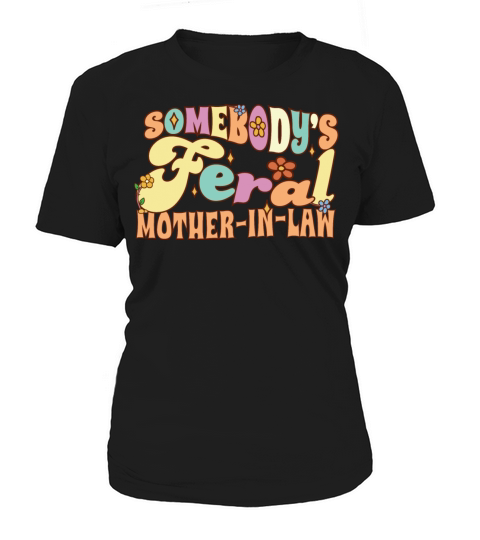 Somebodys Feral Mother-In-Law Funny Wedding Women's T-Shirt