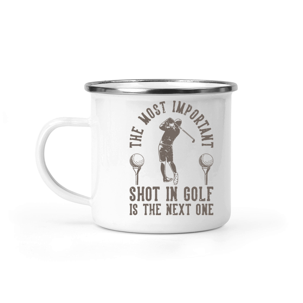 The Most Important Shot In Golf Is The Next One Camping Mug