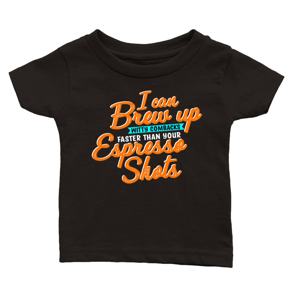 I Can Brew Up Witty Comebacks Faster Classic Baby Crewneck T-shirt
