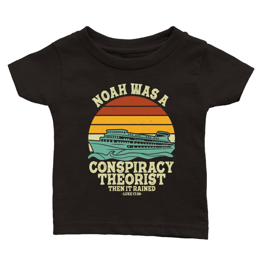 Noah Was A Conspiracy Theorist And The It Rained Classic Baby Crewneck T-shirt