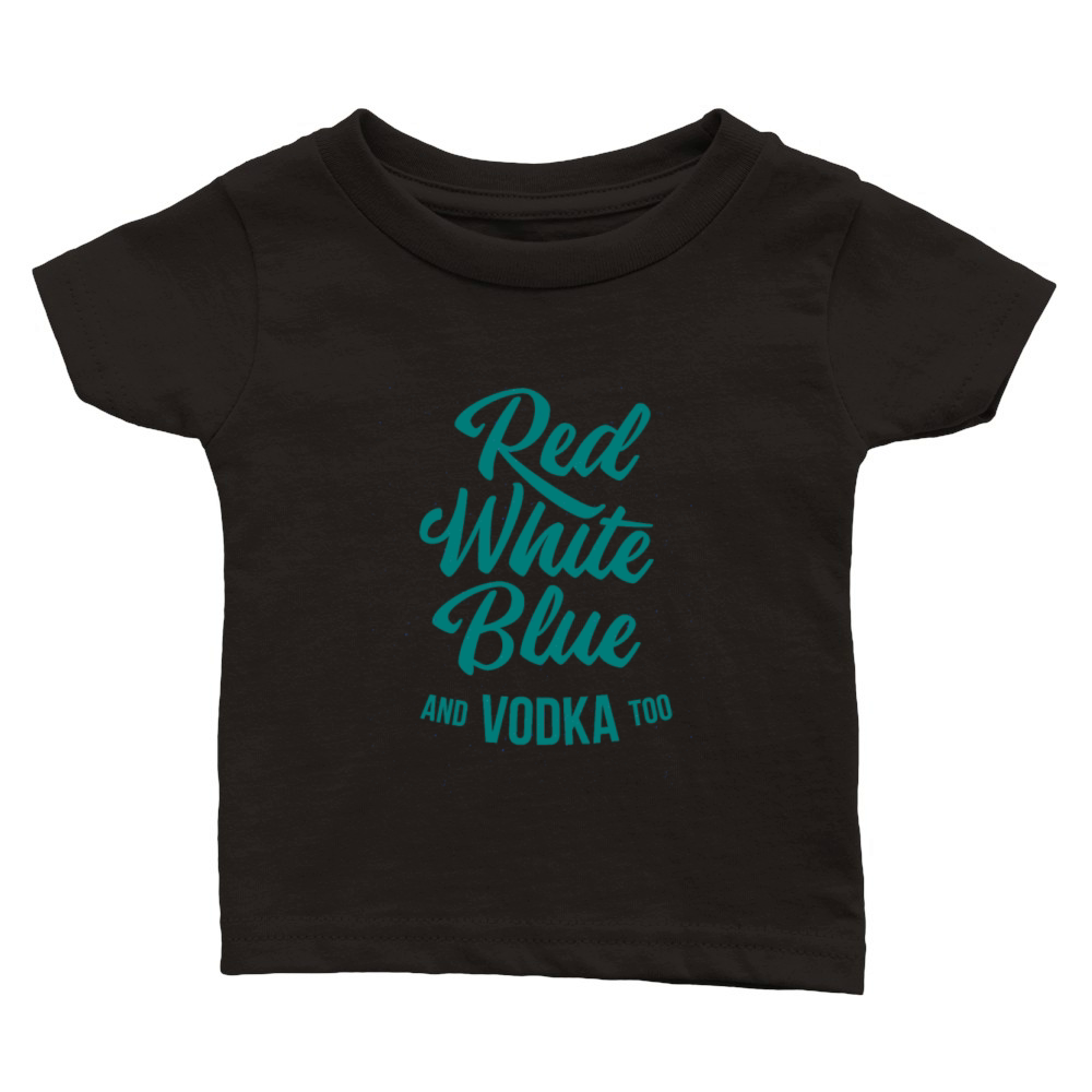 Red White Blue and Vodka too - Lettering Classic Baby Crewneck T-shirt
