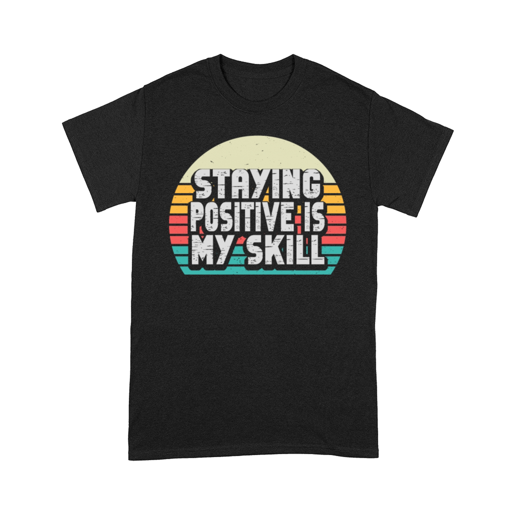 Staying Positive Is My Skill Comfort T-shirt