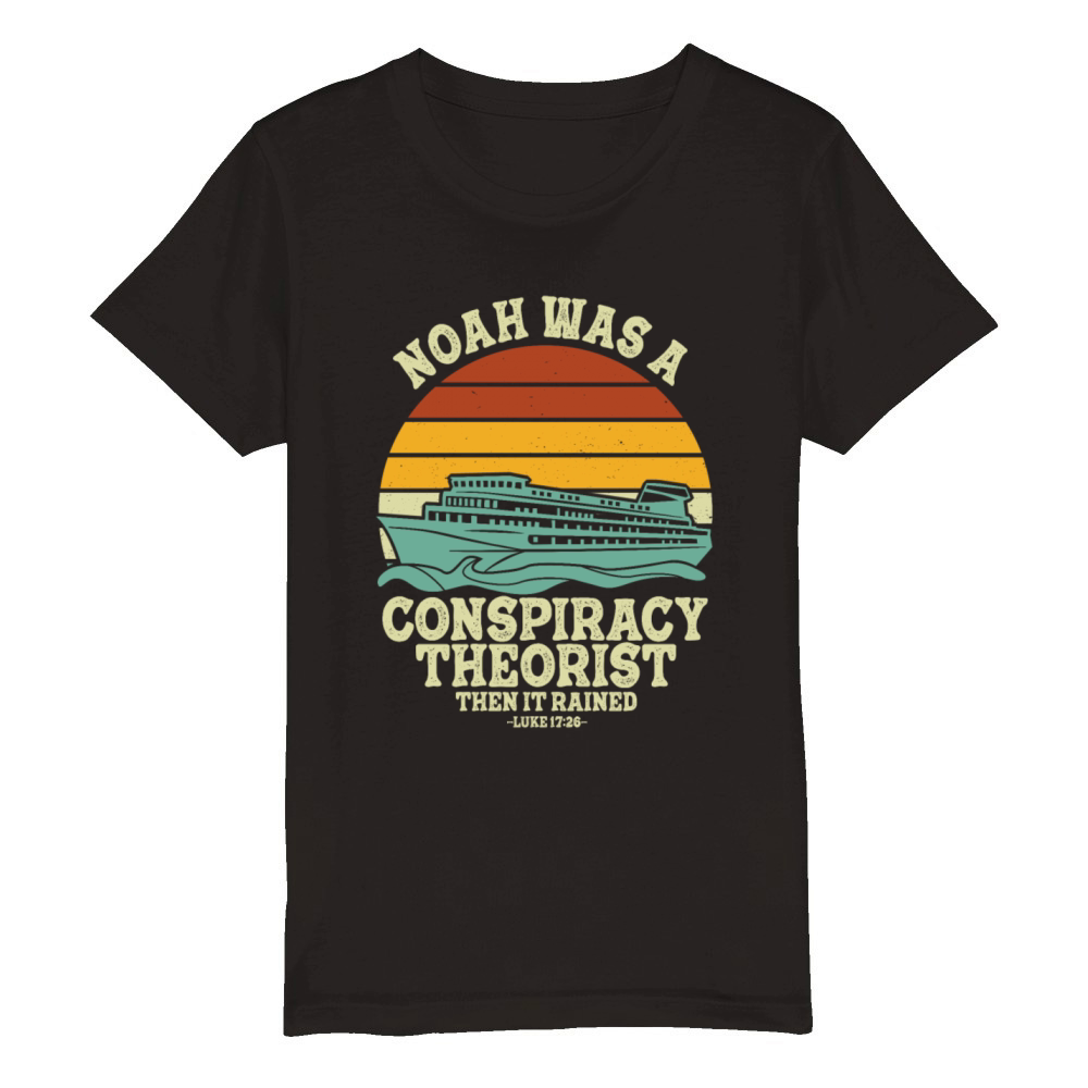 Noah Was A Conspiracy Theorist And The It Rained Organic Kids Crewneck T-shirt