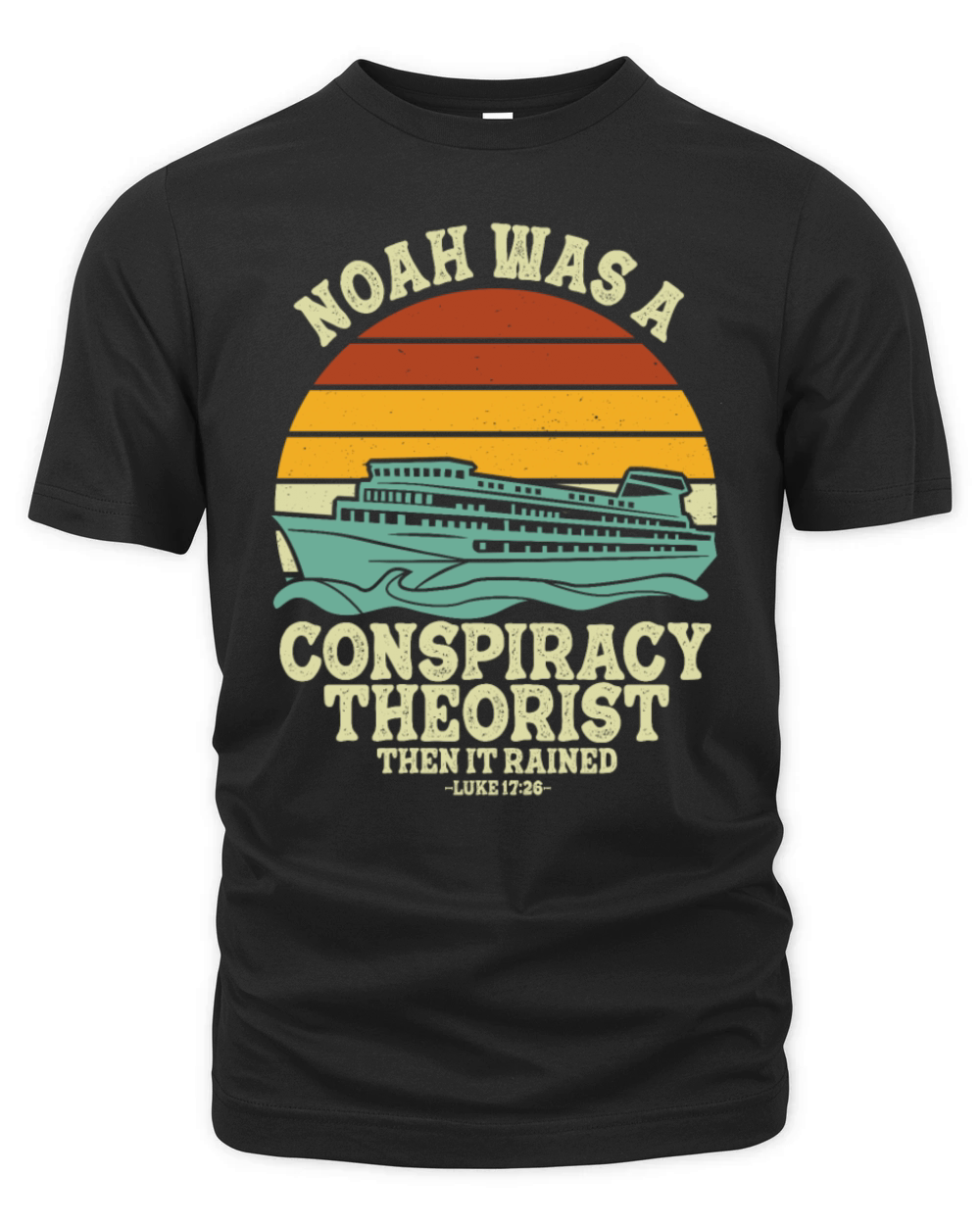 Noah Was A Conspiracy Theorist And The It Rained Organic Unisex T-shirt