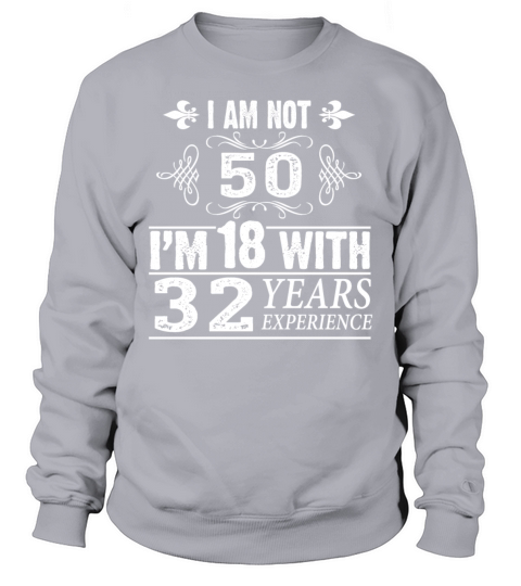 Funny 50th Birthday TShirt - I Am Not 50 Sweatshirt Unisex