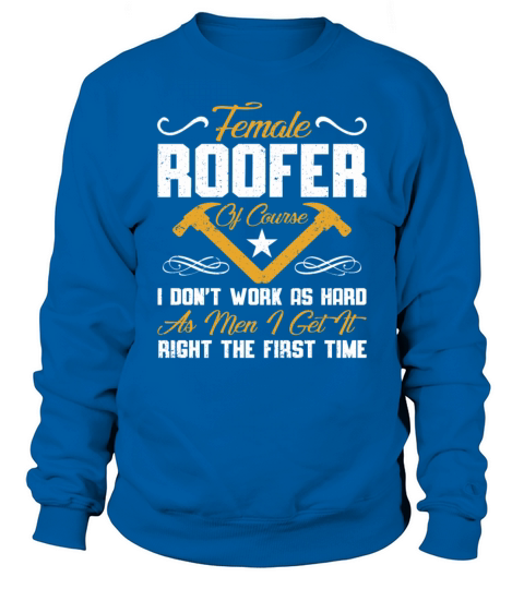 Roofer Gift Work Quote Craftsman Roofer Sweatshirt Unisex