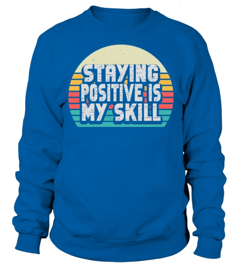 Staying Positive Is My Skill Sweatshirt Unisex