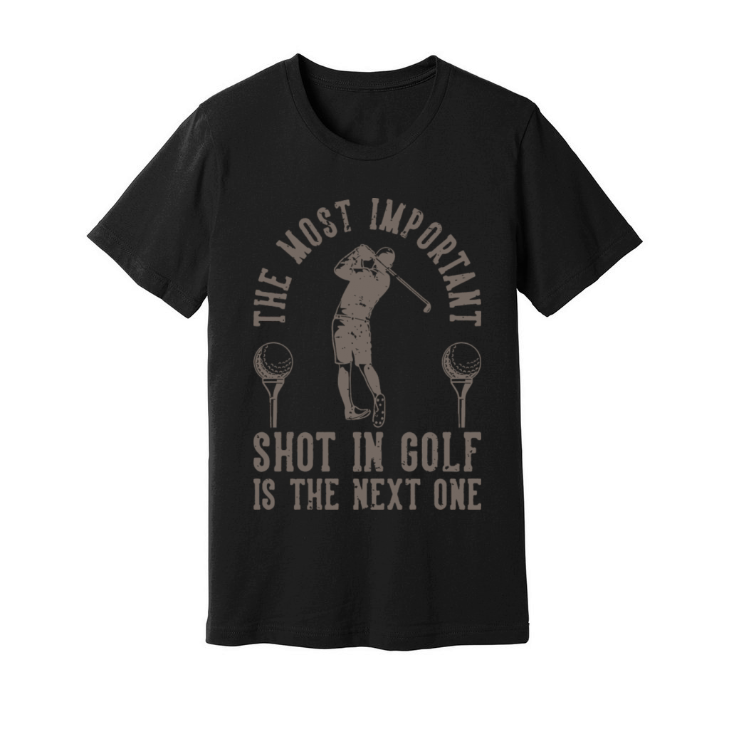 The Most Important Shot In Golf Is The Next One Unisex Jersey Tee