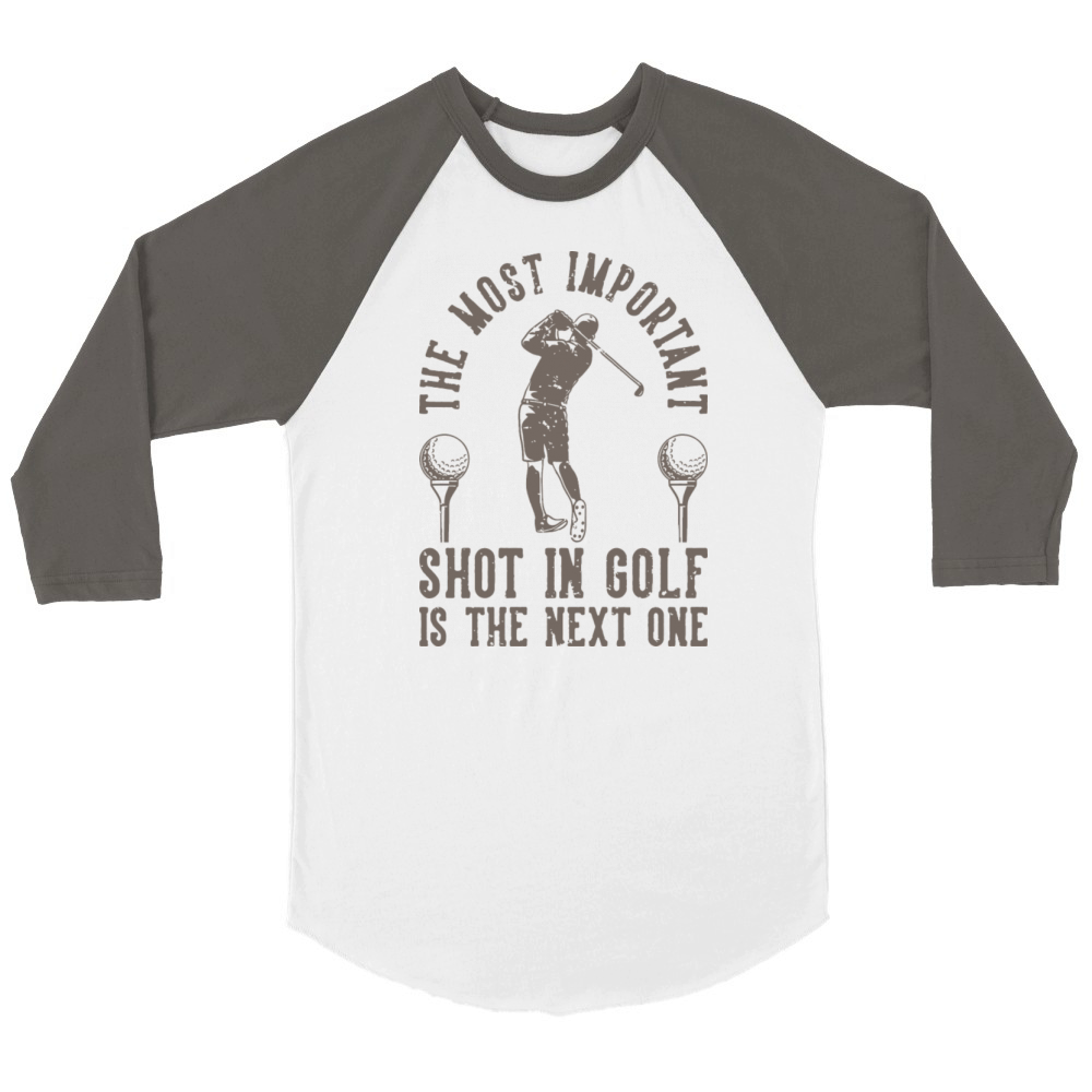The Most Important Shot In Golf Is The Next One Unisex ¾ sleeve Raglan T-shirt