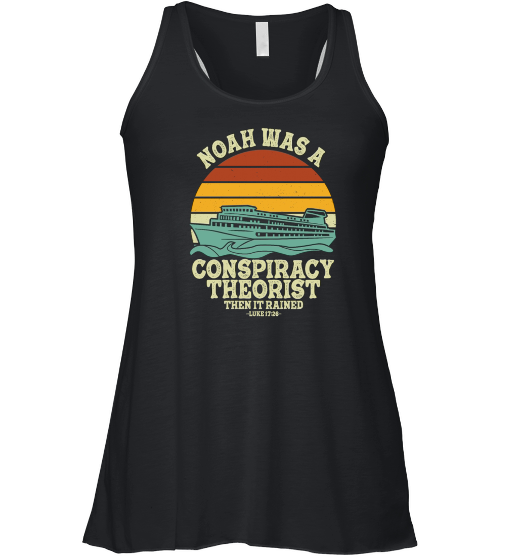 Noah Was A Conspiracy Theorist And The It Rained Women's Flowy Tank Top