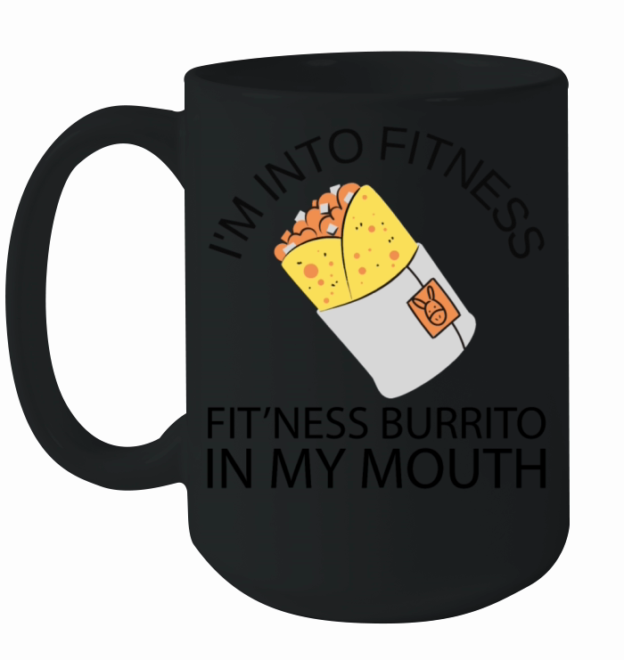 Im into fitness fitness burrito in my mouth funny Ceramic Mug