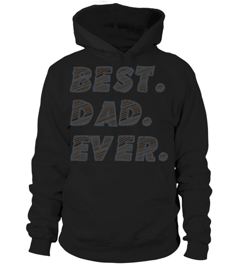 Best Dad Ever Funny fathers day gift Hoodie Unisex