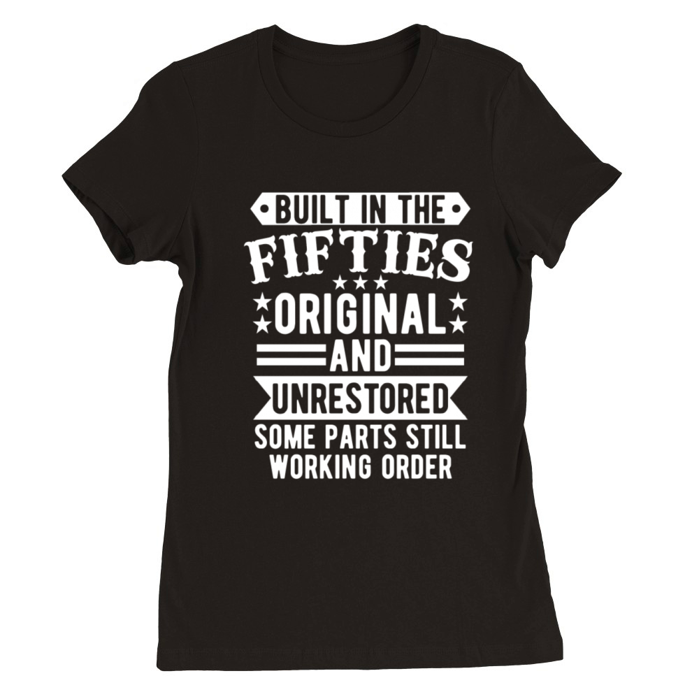 Built in The Fifties Original And Unrestored Premium Womens Crewneck T-shirt