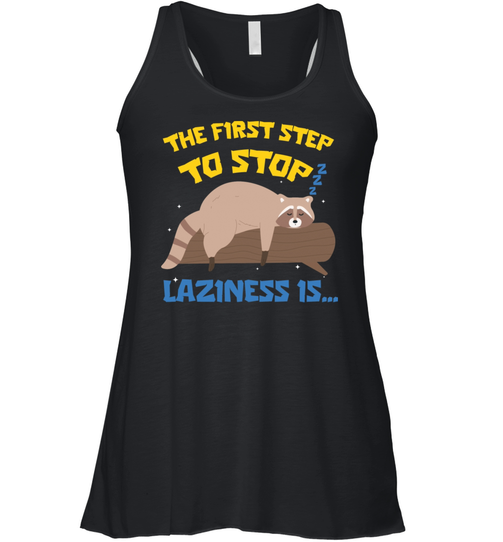The First Step To Stop Laziness Is Funny Raccoon Women's Flowy Tank Top