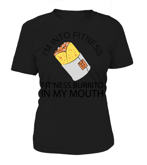 Im into fitness fitness burrito in my mouth funny Women's T-Shirt