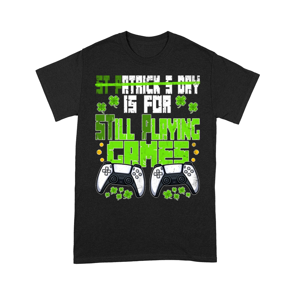 St P Is For Still Playing Games St Patricks Day Comfort T-shirt