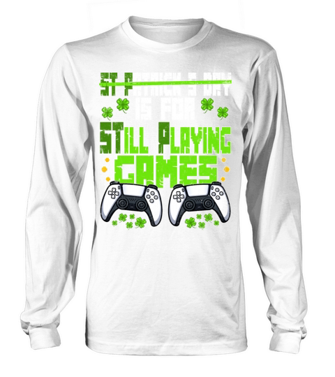 St P Is For Still Playing Games St Patricks Day Long sleeved Unisex