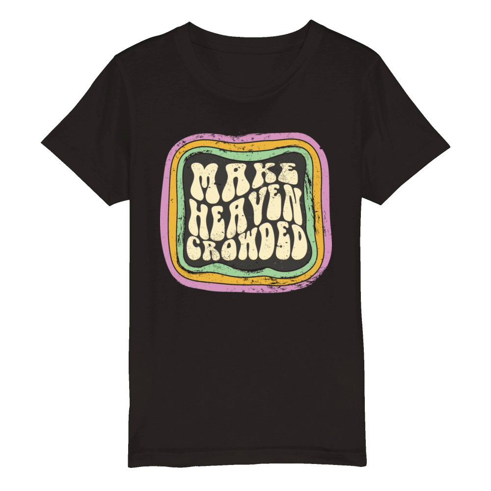 Make Heaven Crowded Christian Quote Catholic Organic Kids Crewneck T-shirt