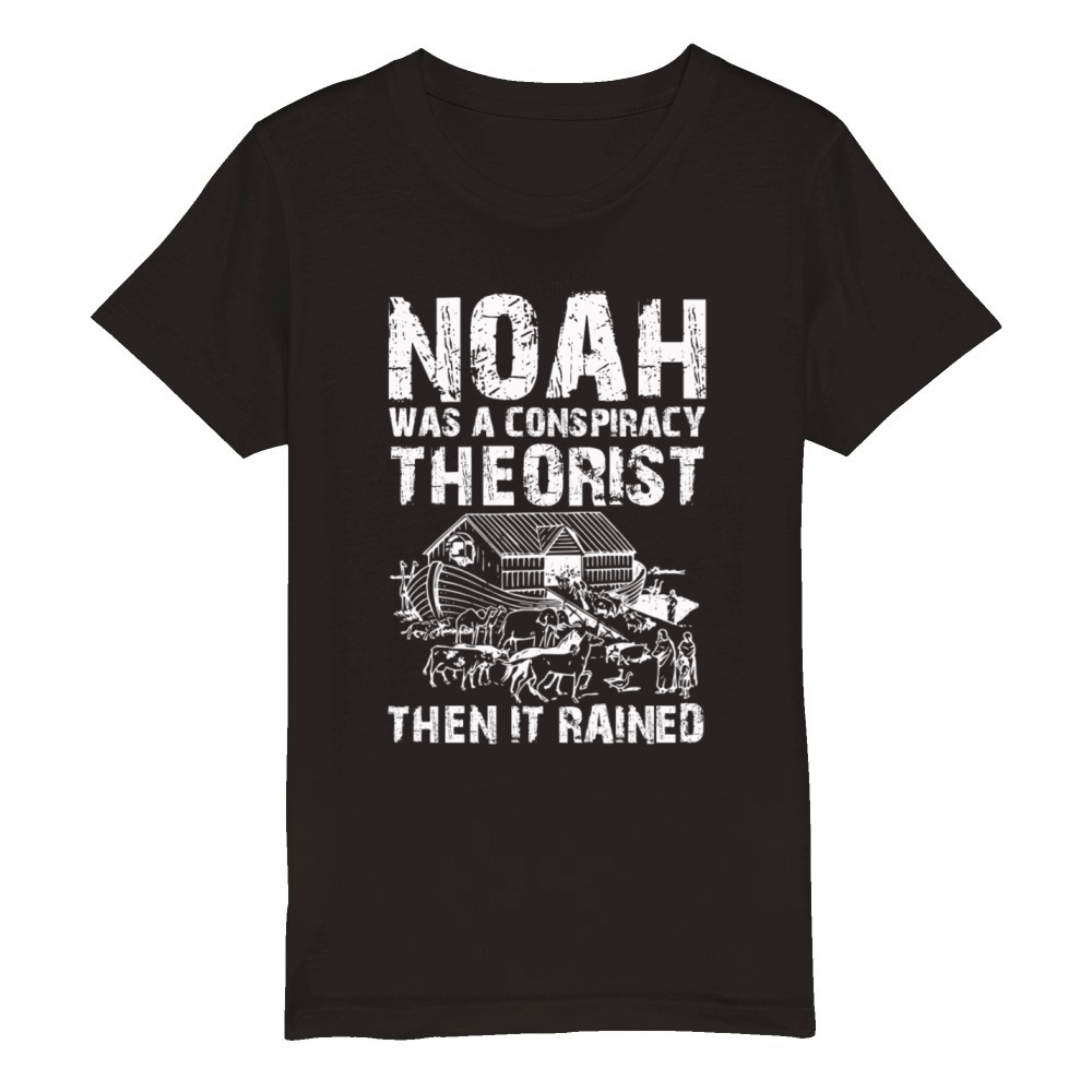 Noah Was A Conspiracy Theorist And The It Rained Organic Kids Crewneck T-shirt