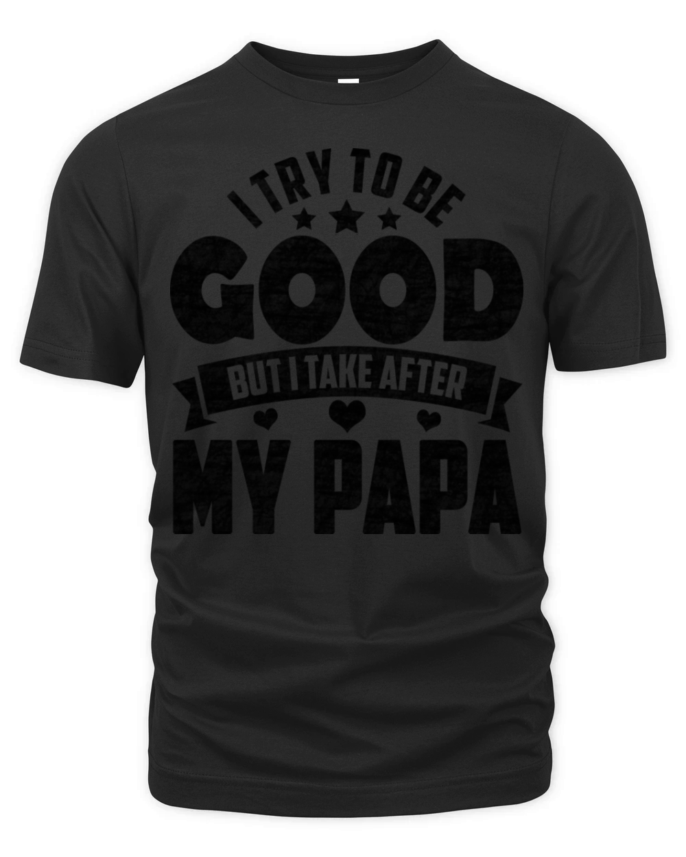I Try To Be Good But I Take After My Papa Organic Unisex T-shirt