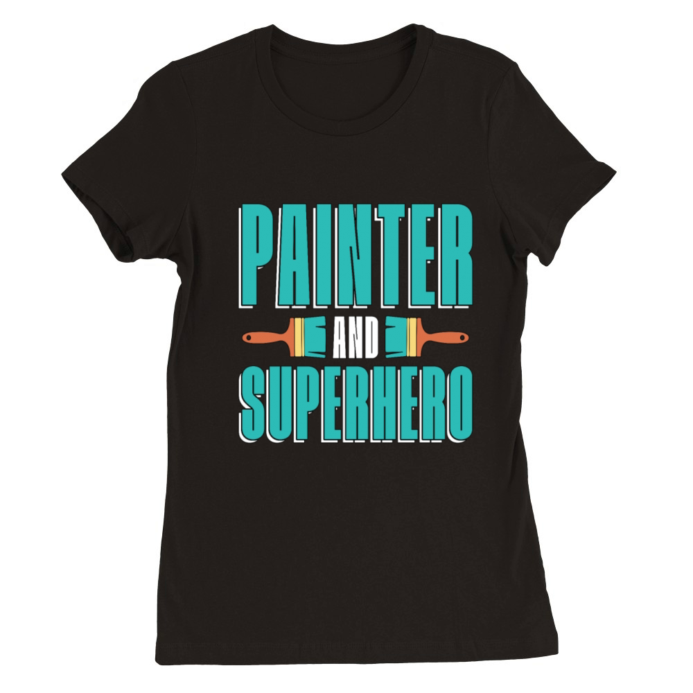 Painter And Superhero Loves Paint Brush Painting Premium Womens Crewneck T-shirt