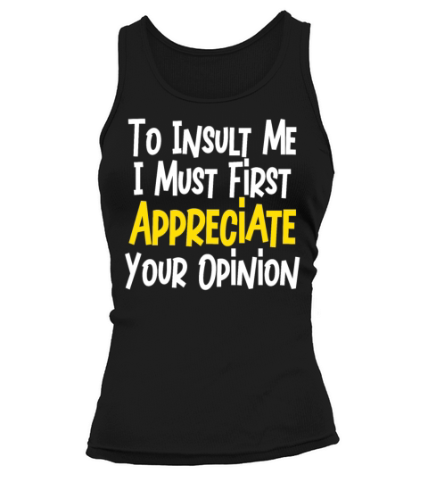 To Insult Me I Must First Value Your Opinion Tank top Woman