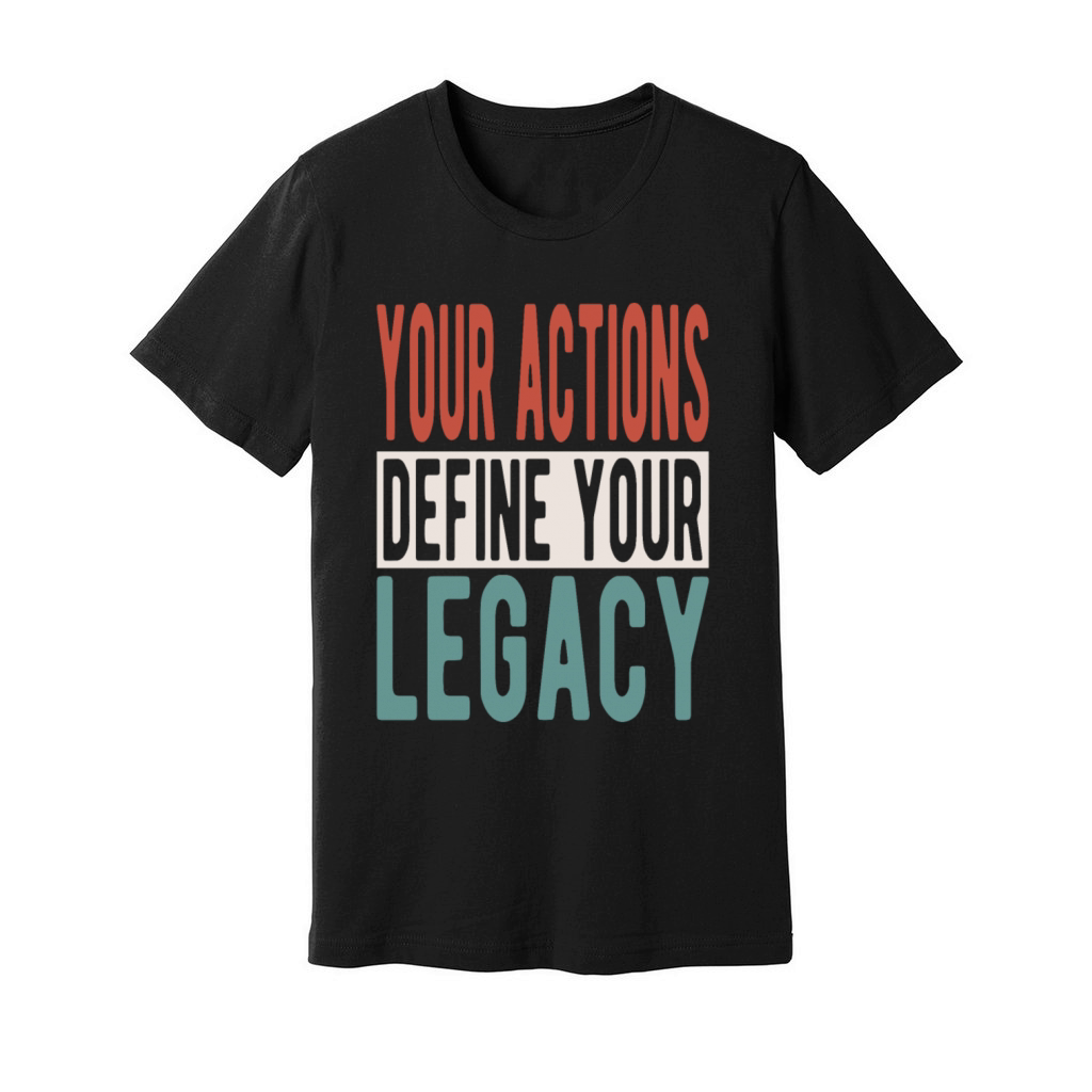 Your actions define your legacy Unisex Jersey Tee