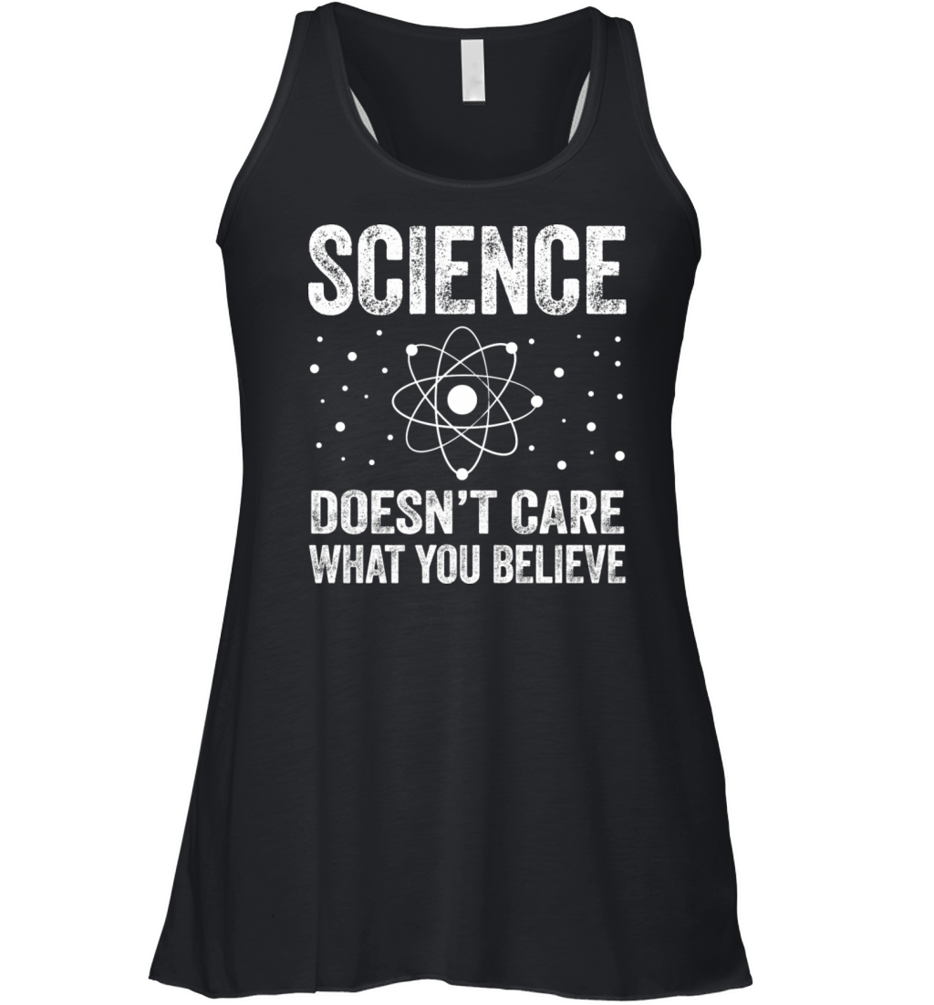 Science Doesn t Care What You Believe Funny Women's Flowy Tank Top