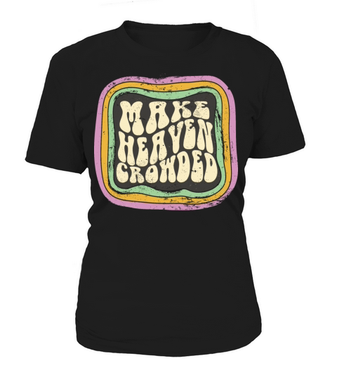 Make Heaven Crowded Christian Quote Catholic Women's T-Shirt