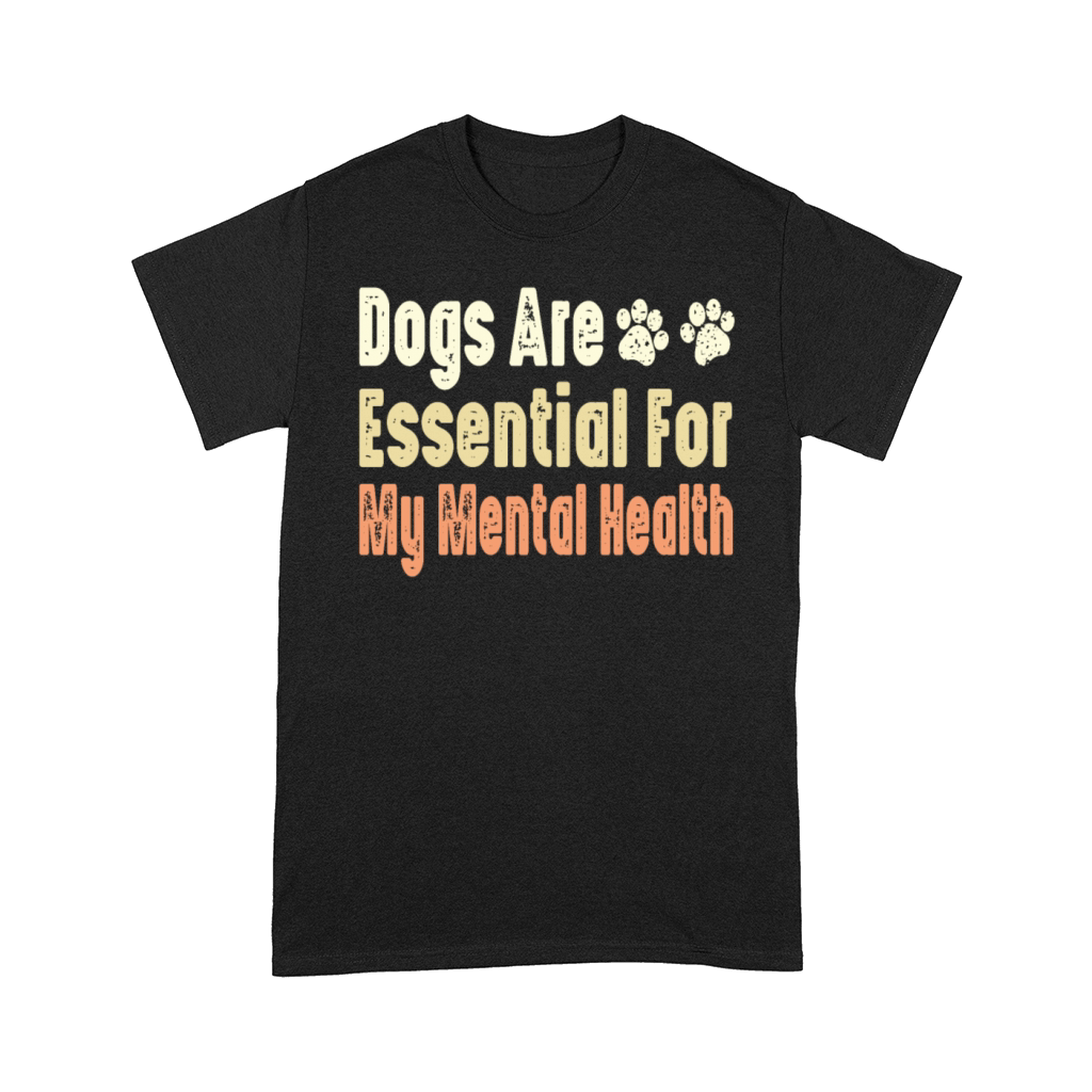 Dogs Are Essential For My Mental Health Comfort T-shirt
