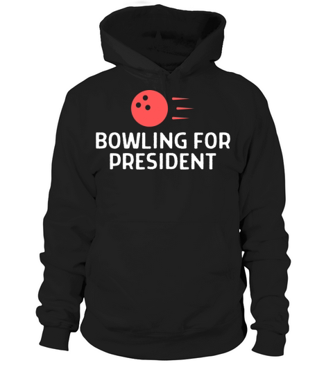 Bowling For President Bowler Quote Saying Hoodie Unisex