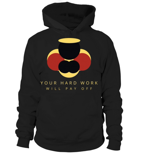 Your hard work will pay off Hoodie Unisex