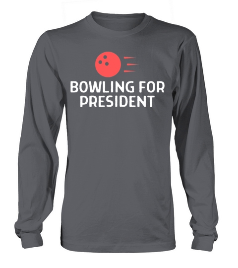 Bowling For President Bowler Quote Saying Long sleeved Unisex