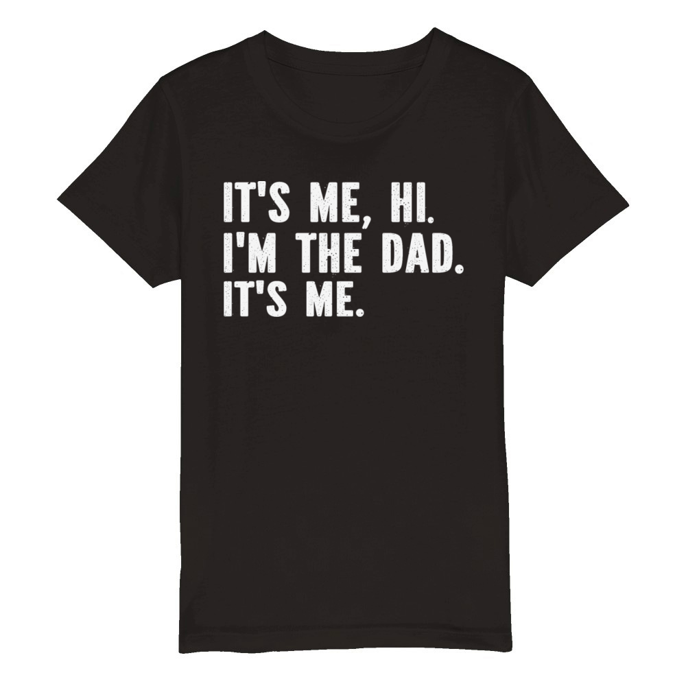 Its Me Hi Im The Dad Its Me Funny For Dad Organic Kids Crewneck T-shirt