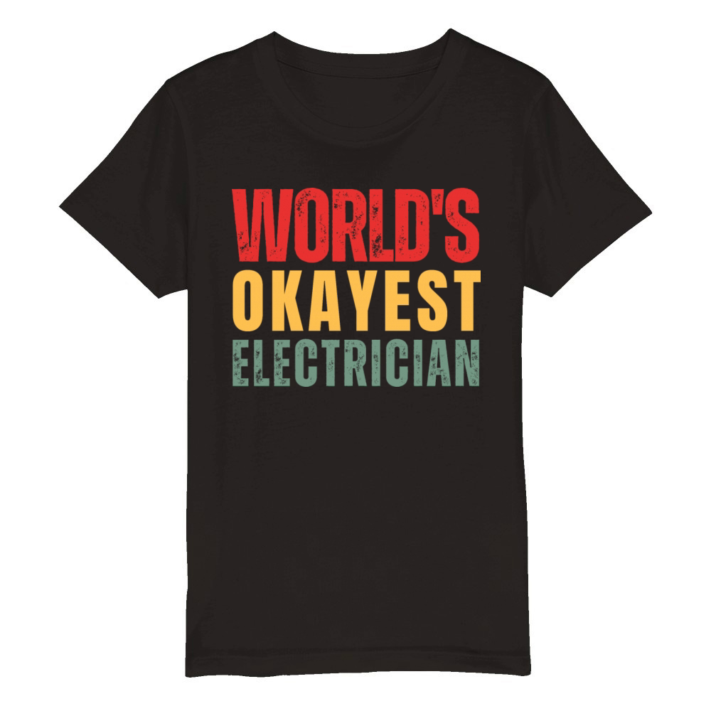 Worlds Okayest Electrician Organic Kids Crewneck T-shirt