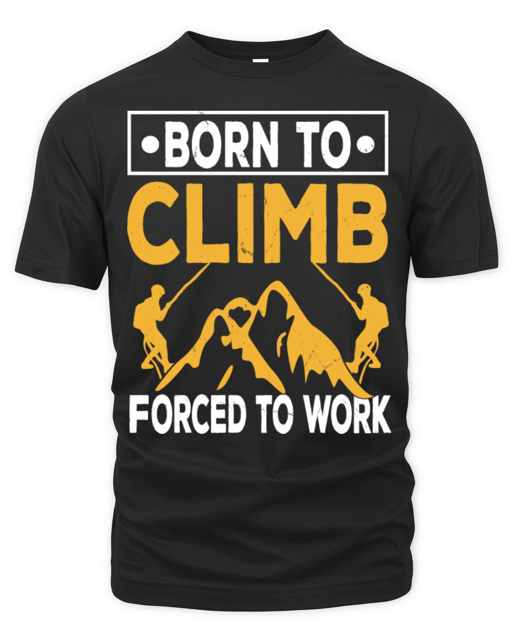 Born To Climb Forced To Work Mountain Climber Organic Unisex T-shirt
