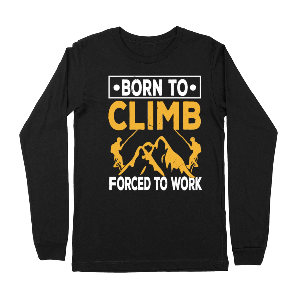 Born To Climb Forced To Work Mountain Climber Premium Long Sleeve