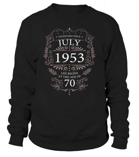 70th Birthday July 1953 Vintage Sayings Sweatshirt Unisex