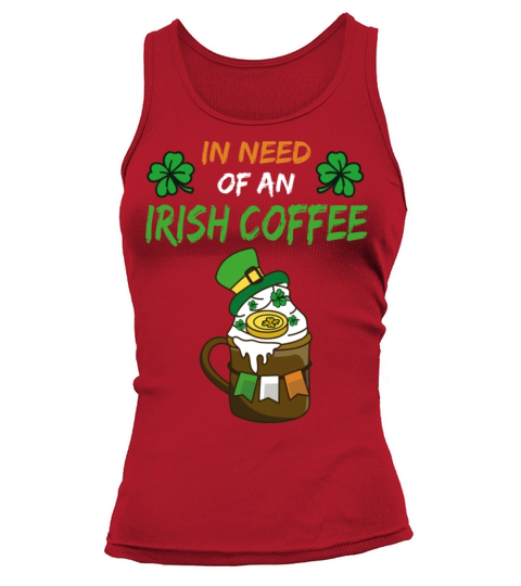 In Need Of An Irish Coffee Funny Irish Coffee Tank top Woman