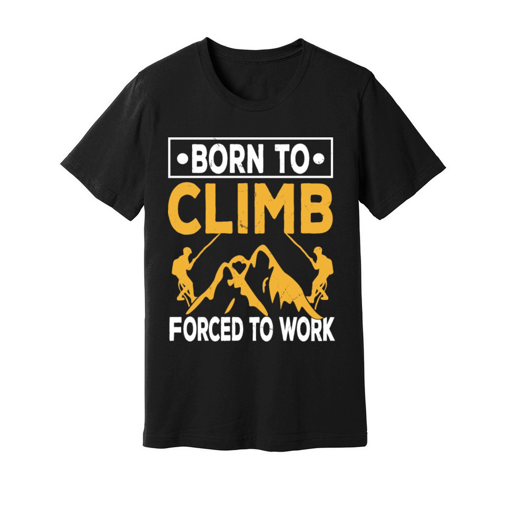 Born To Climb Forced To Work Mountain Climber Unisex Jersey Tee