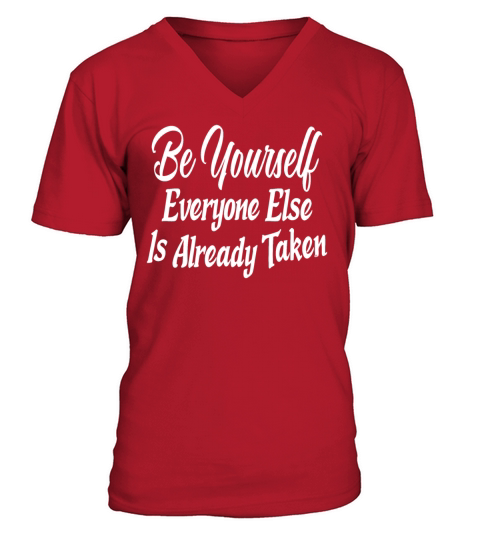 Be yourself Everyone Else Is Already Taken V-Neck T-shirt