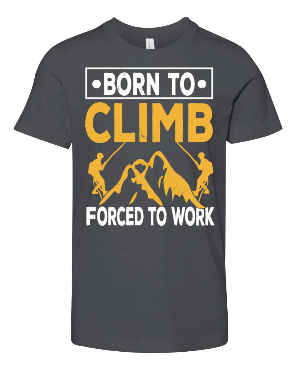 Born To Climb Forced To Work Mountain Climber Youth Unisex Jersey Tee