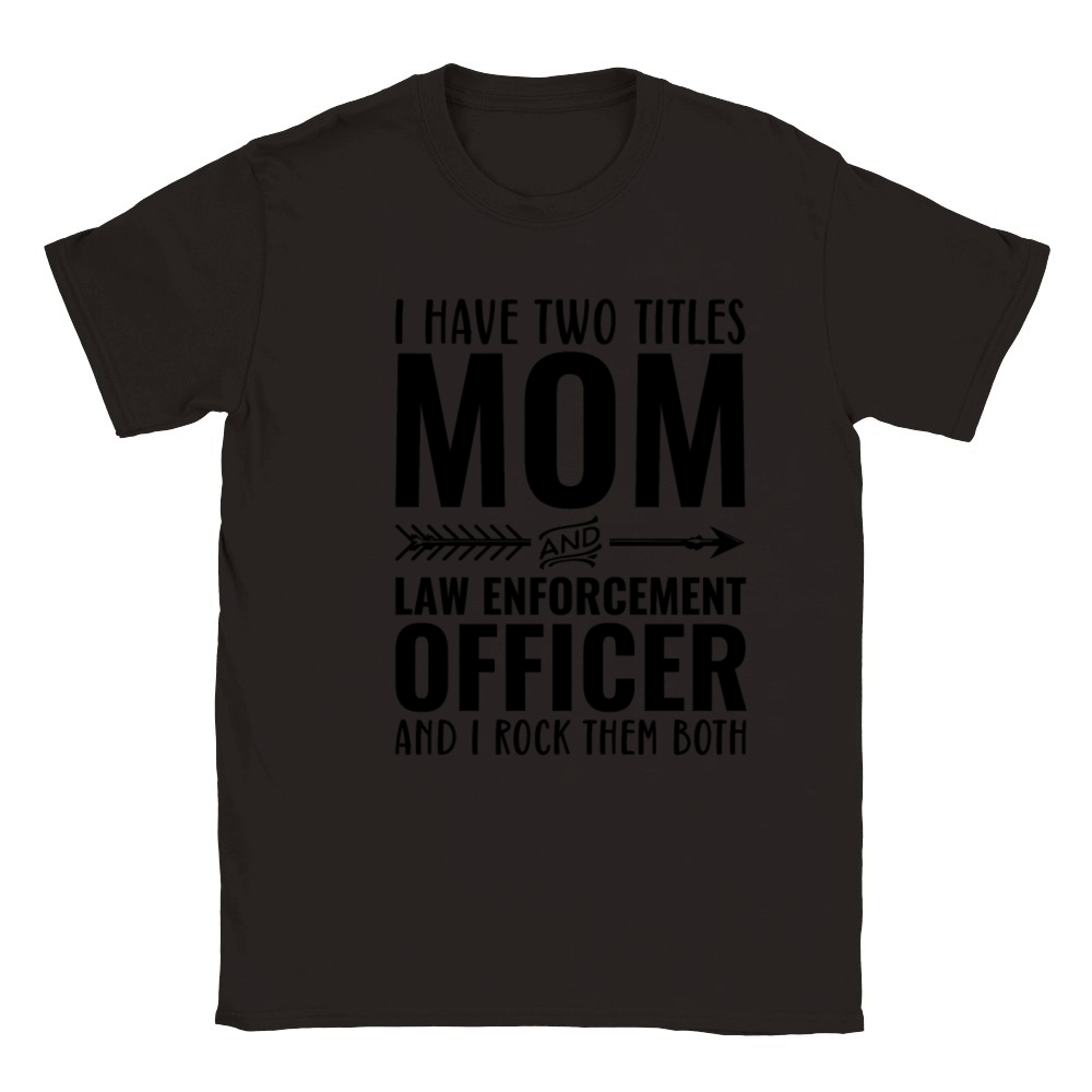 I Have Two Titles Mom and Law Enforcement Officer Classic Kids Crewneck T-shirt