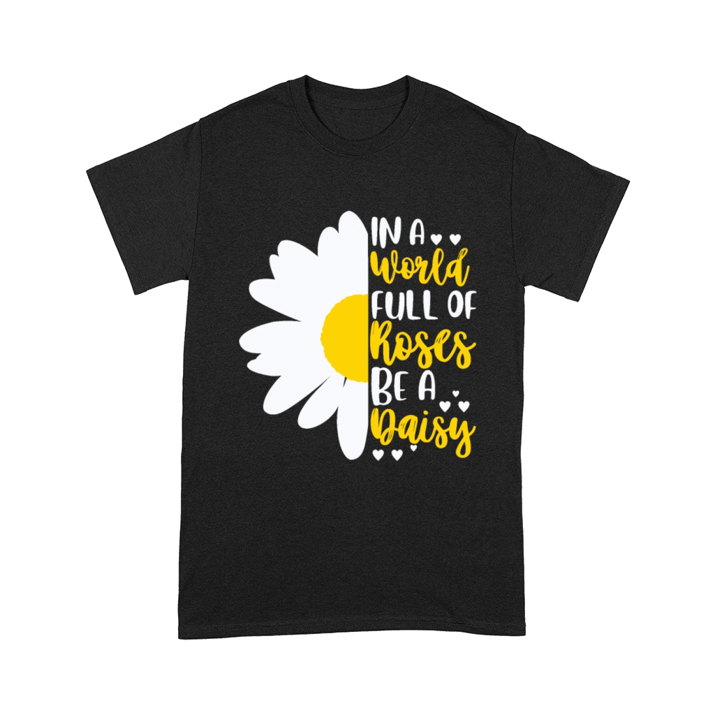 In A World Full Of Roses Be A Daisy Comfort T-shirt